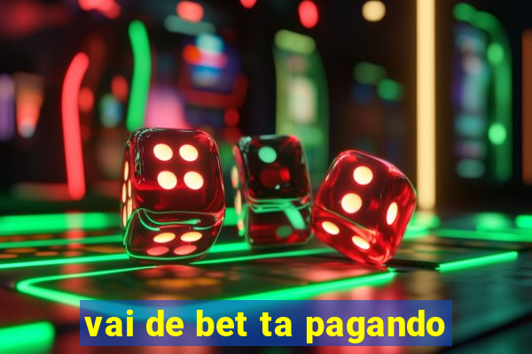 vai de bet ta pagando